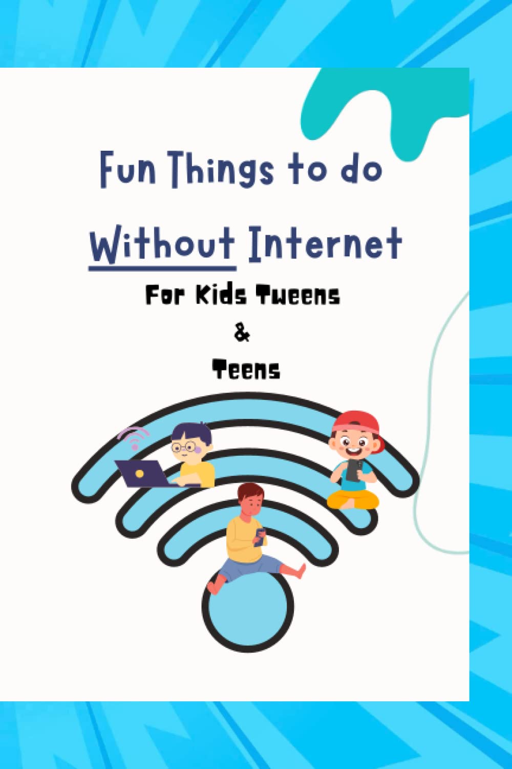 Fun Things to do Without Internet: For Kids Tweens & Teens
