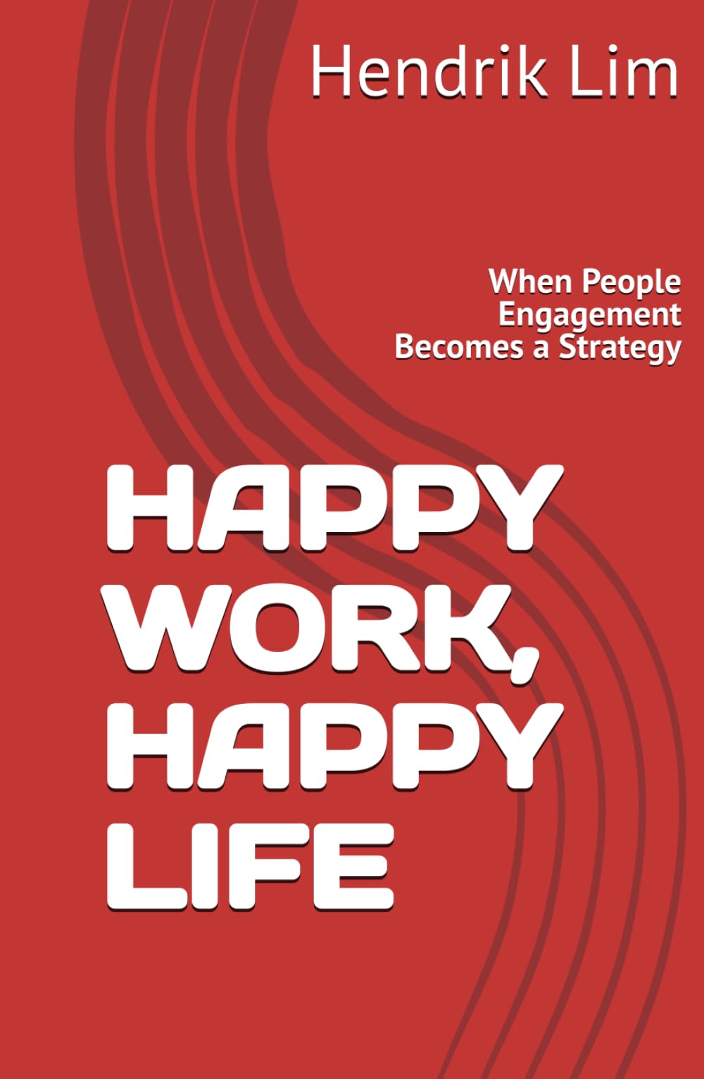 HAPPY WORK, HAPPY LIFE: When People Engagement Becomes a Strategy