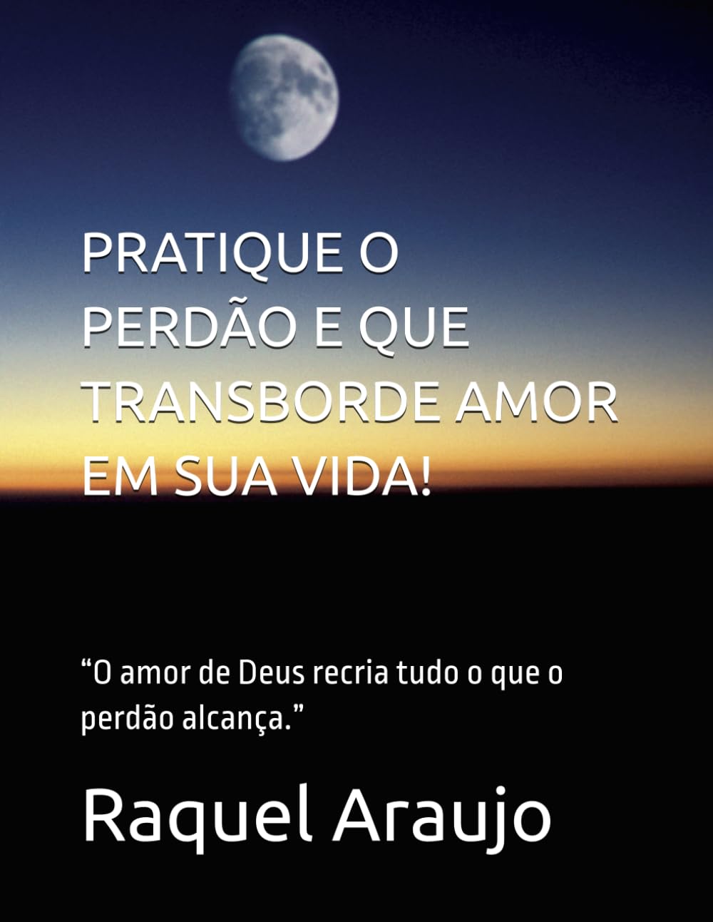 PRATIQUE O PERDÃO E QUE TRANSBORDE AMOR EM SUA VIDA!: “O amor de Deus recria tudo o que o perdão alcança.”