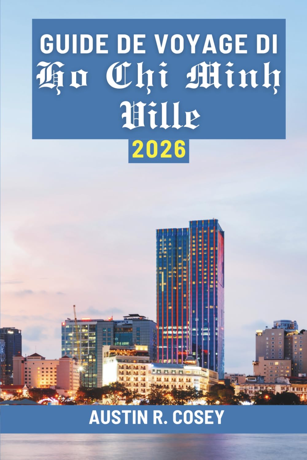 GUIDE DE VOYAGE DI Ho Chi Minh Ville 2026: Découvrez les rues animées et les trésors cachés du Vietnam