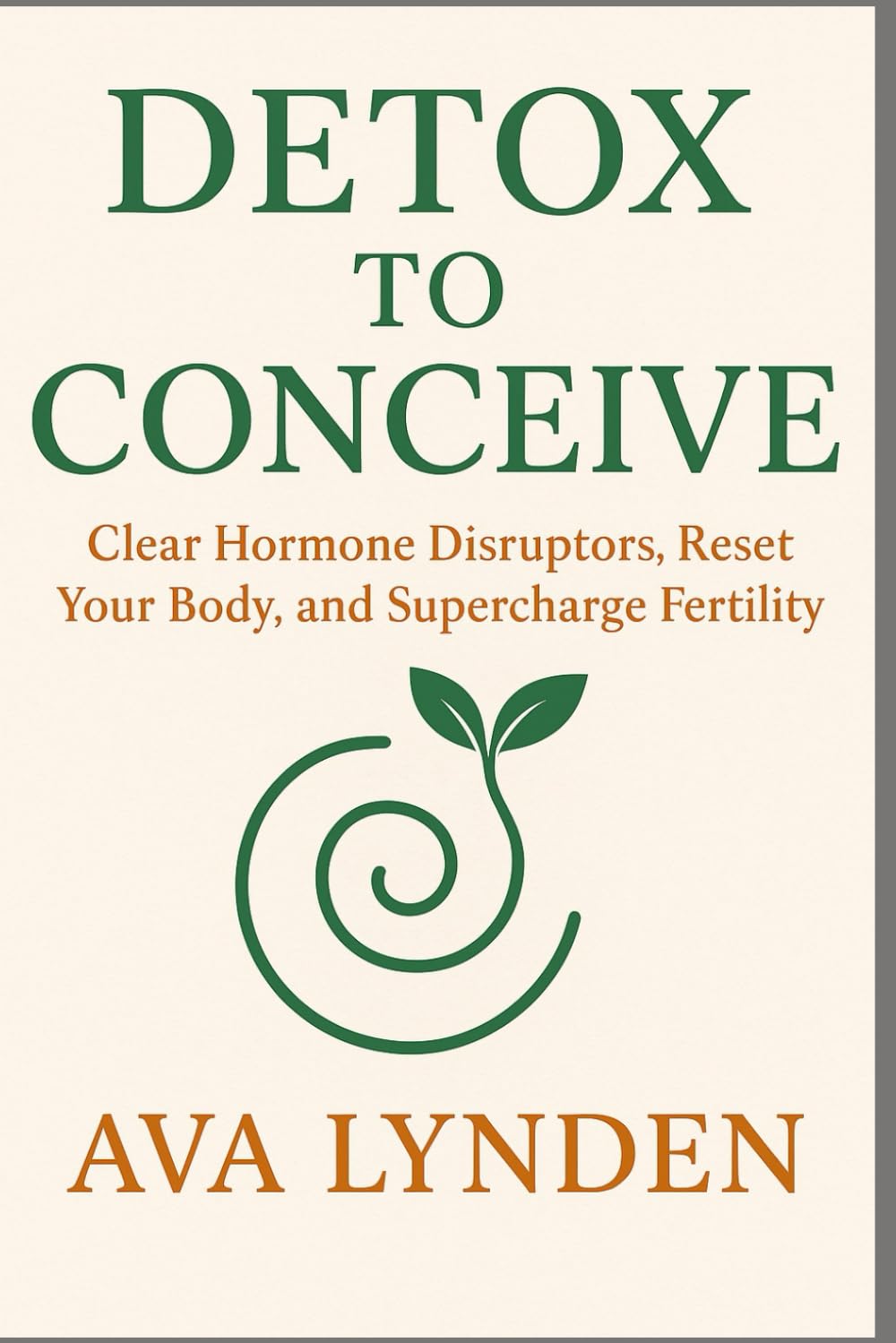 Detox to Conceive: Clear Hormone Disruptors, Reset Your Body, and Supercharge Fertility: Your body wants to conceive, if only it weren’t under attack.: 2 (ConceiveWell™ Series)