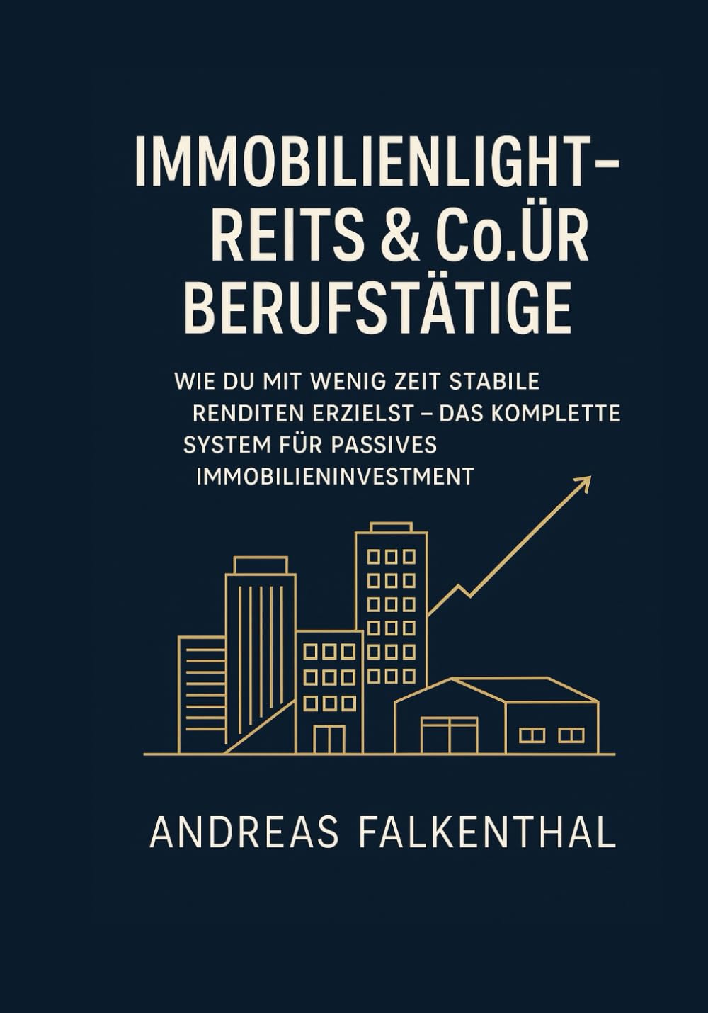 Immobilienlight – REITs & Co. für Berufstätige: Wie du mit wenig Zeit stabile Renditen erzielst – das komplette System für passives Immobilieninvestment