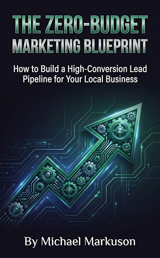 The Zero-Budget Marketing Blueprint: How to Build a High-Conversion Lead Pipeline for Your Local Business (The Zero-Budget Business Series Book 1)