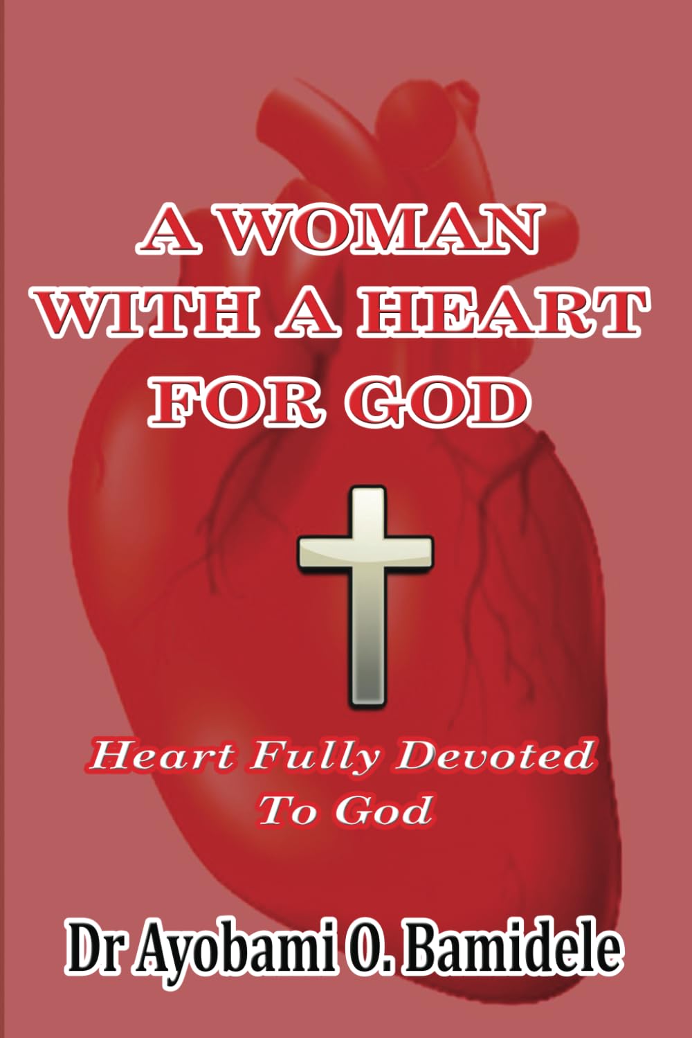 A WOMAN WITH A HEART FOR GOD: Heart Fully Devoted To God