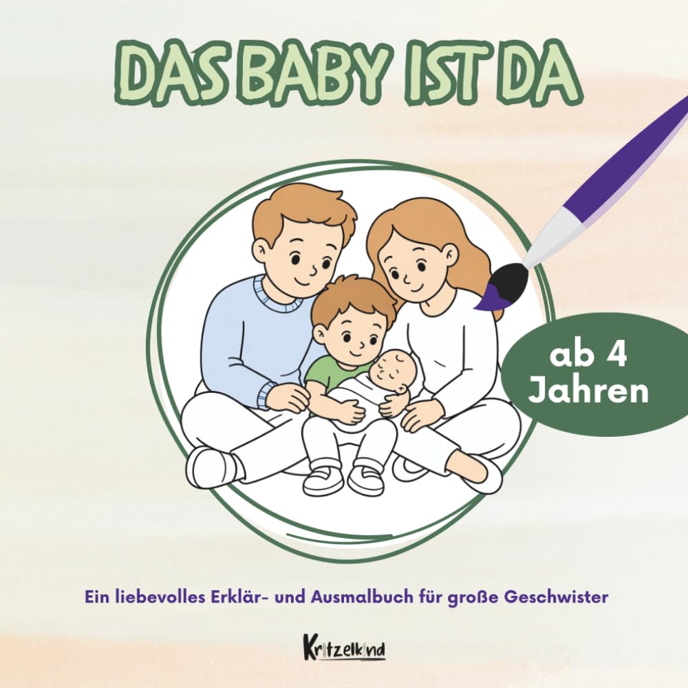 Das Baby ist da: Ein liebevolles Erklär- und Ausmalbuch für große Geschwister ab 4 Jahren | Kinderbuch zur Vorbereitung auf das Baby (Große Geschwister liebevoll begleiten)