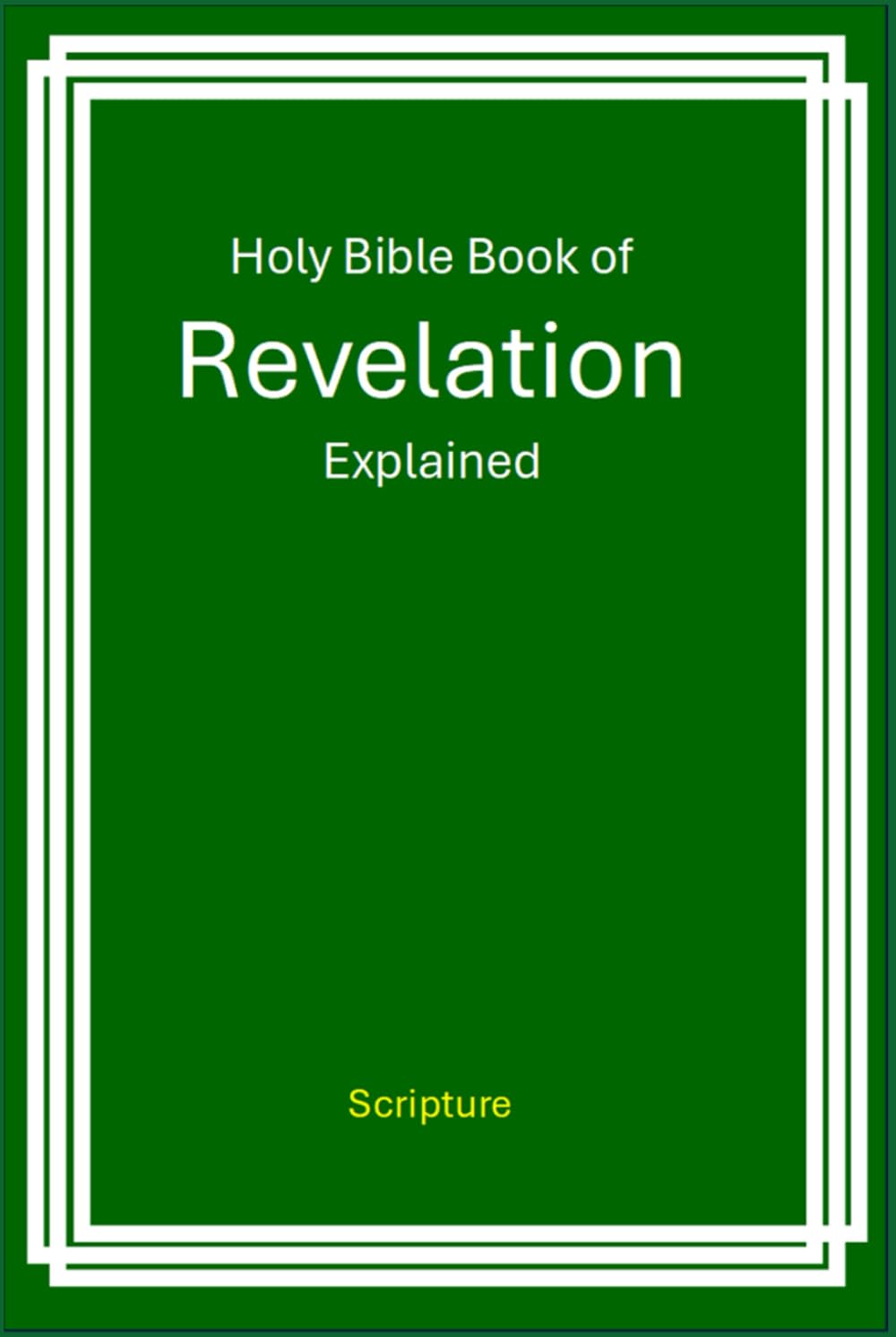 Holy Bible BOOK OF REVELATION EXPLAINED: Scripture