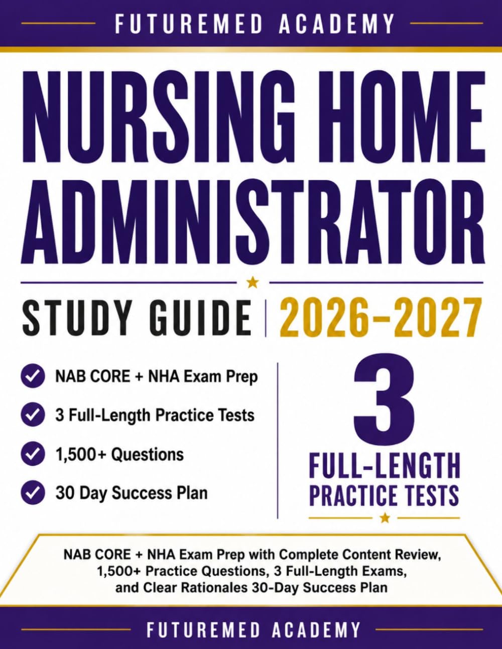 Nursing Home Administrator Study Guide 2026–2027: NAB CORE + NHA Exam Prep with Complete Content Review, 1,500+ Practice Questions, 3 Full-Length Exams, and Clear Rationales 30-Day Success Plan