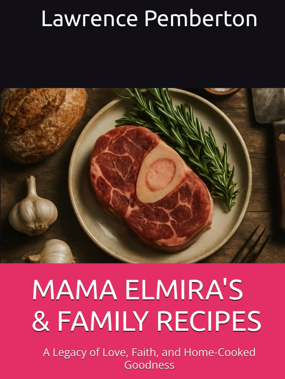 MAMA ELMIRA'S & FAMILY RECIPES: A Legacy of Love, Faith, and Home-Cooked Goodness
