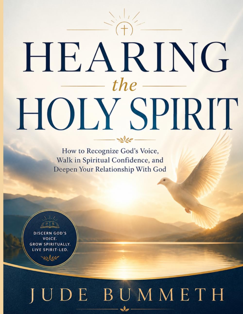 Hearing the Holy Spirit: How to Recognize God’s Voice, Walk in Spiritual Confidence, and Deepen Your Relationship With God