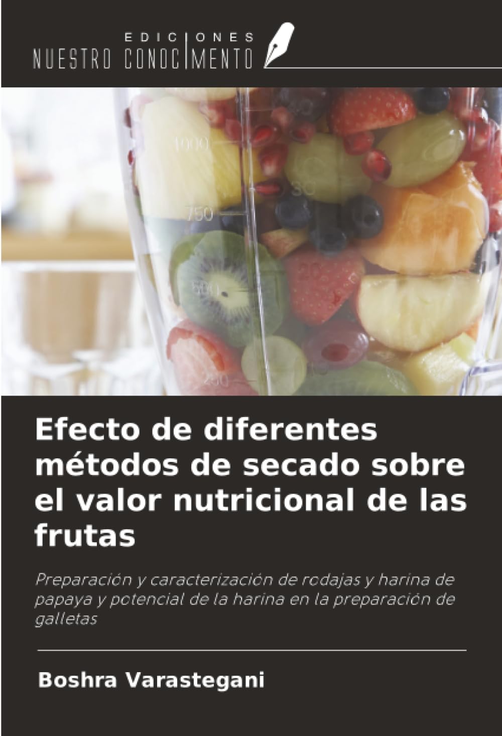 Efecto de diferentes métodos de secado sobre el valor nutricional de las frutas: Preparación y caracterización de rodajas y harina de papaya y potencial de la harina en la preparación de galletas