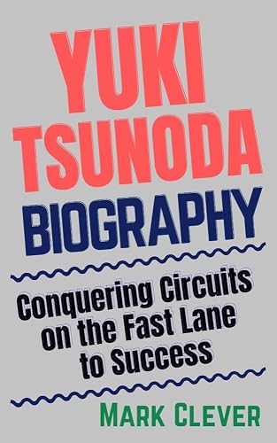 YUKI TSUNODA BIOGRAPHY: Conquering Circuits on the Fast Lane to Success