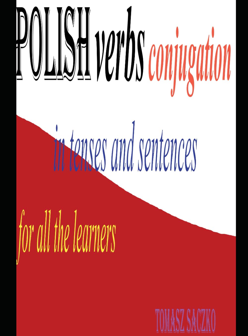 Polish verbs conjugation in tenses and sentences for all the learners: Polish grammar