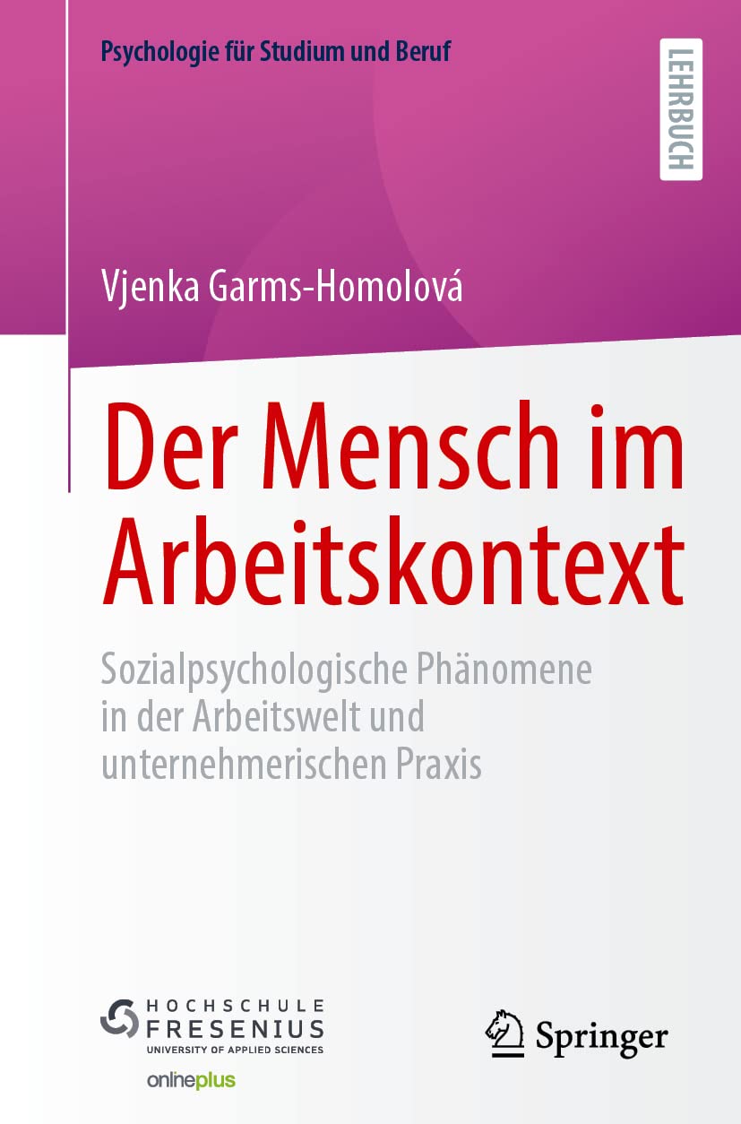 Der Mensch im Arbeitskontext: Sozialpsychologische Phänomene in der Arbeitswelt und unternehmerischen Praxis (Psychologie für Studium und Beruf)