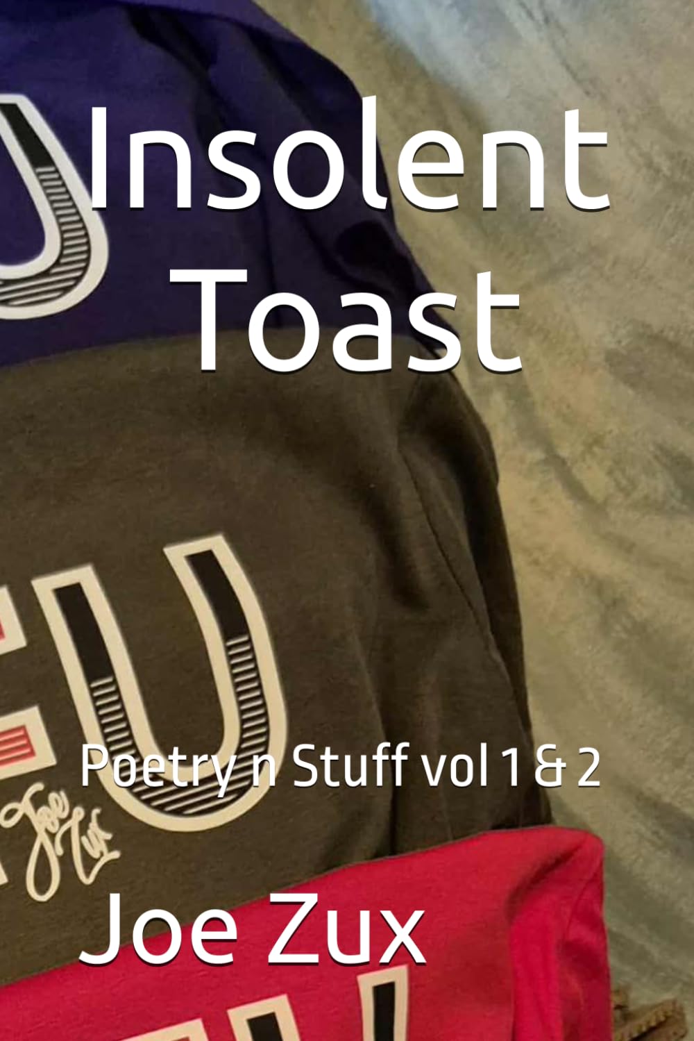 Insolent Toast: Poetry n Stuff vol 1 &2