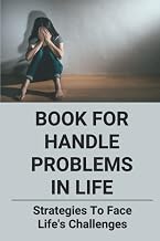 Book For Handle Problems In Life: Strategies To Face Life's Challenges