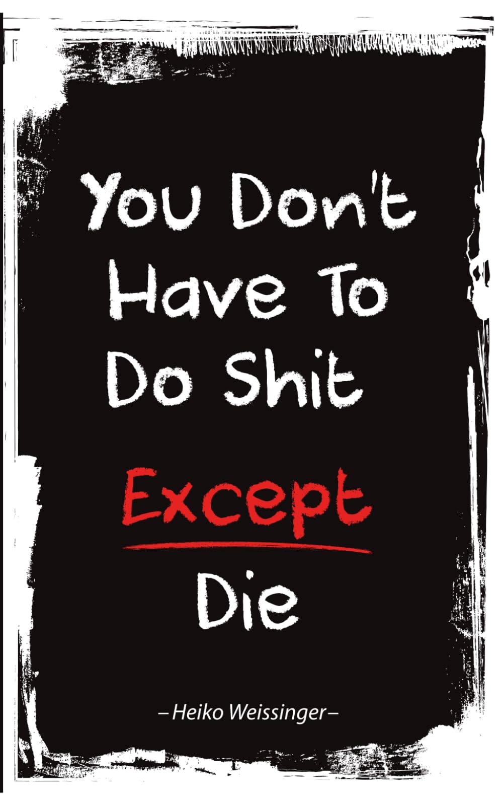 You don't have to do shit Except Die: and why that's both lonely and liberating