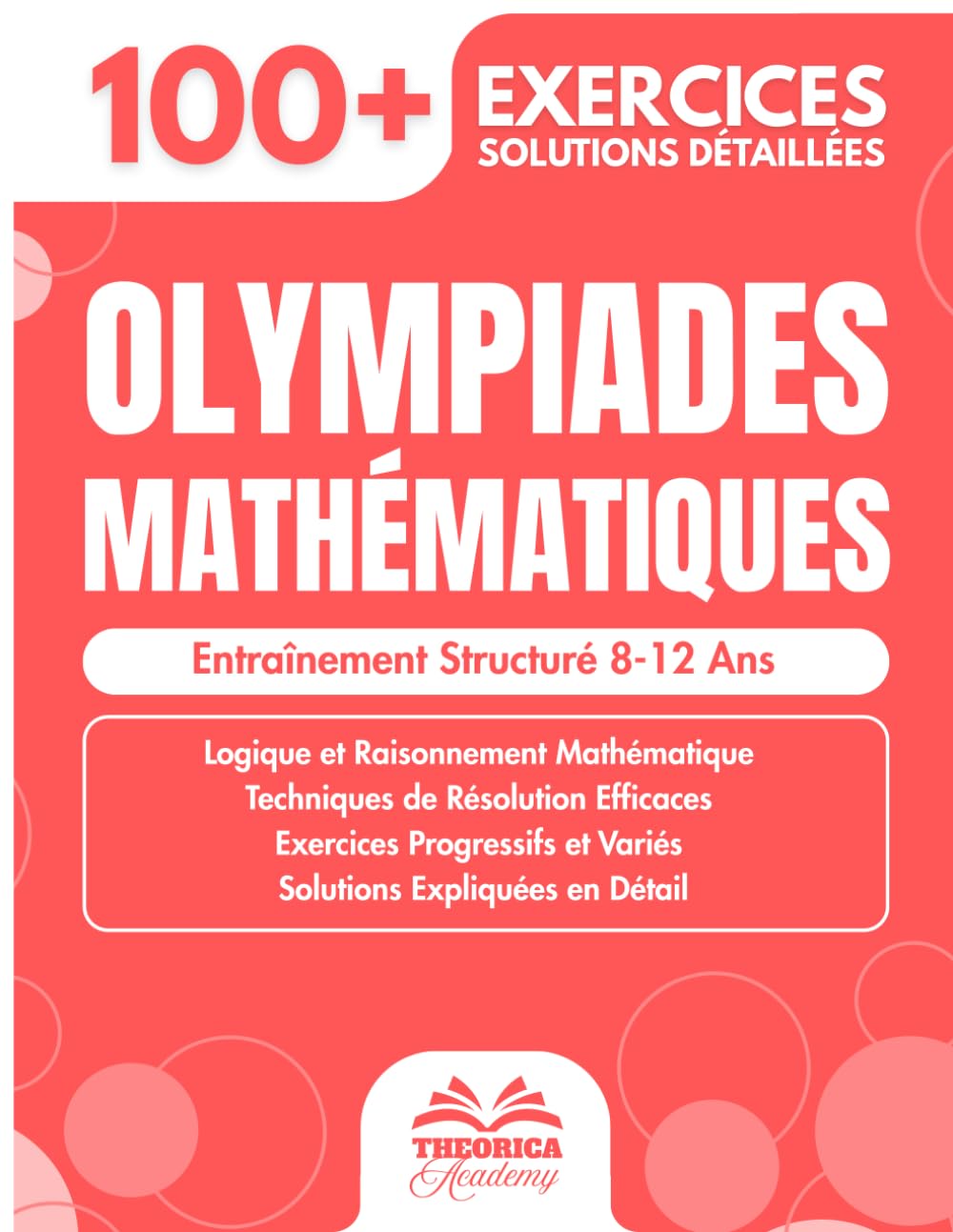 Olympiades Mathématiques: 100+ Exercices, Énigmes et Défis de Logique pour Enfants (8-12 Ans) - Entraînement au Raisonnement et Calcul Mental avec Solutions Détaillées (CE2, CM1, CM2, 6ème)