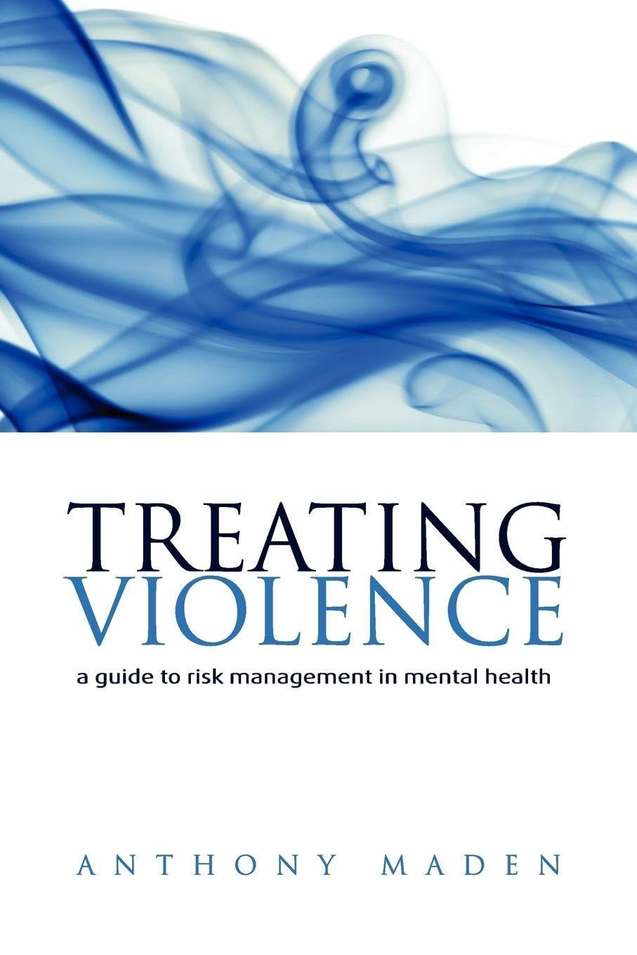 Treating Violence: A Guide to Risk Management in Mental Health