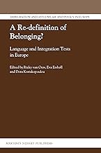 A Re-definition of Belonging?: Language and Integration Tests in Europe (Immigration and Asylum Law and Policy in Europe, 20)