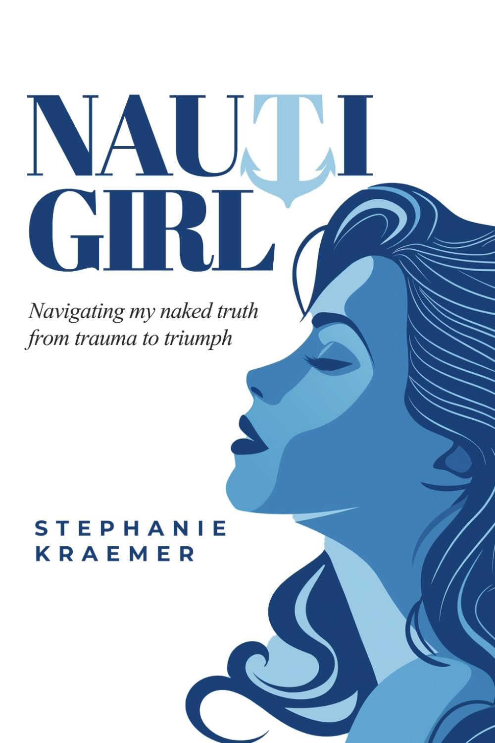 Nauti Girl: Navigating My Naked Truth from Trauma to Triumph