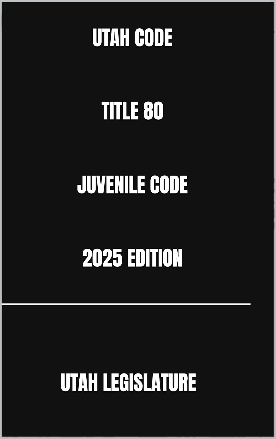 UTAH CODE TITLE 80 JUVENILE CODE 2025 EDITION