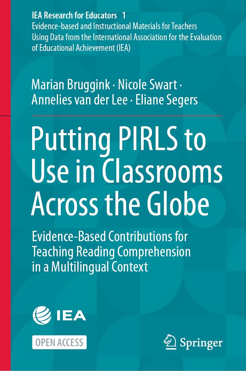 Putting PIRLS to Use in Classrooms Across the Globe: Evidence-Based Contributions for Teaching Reading Comprehension in a Multilingual Context (IEA Research for Educators Book 1)