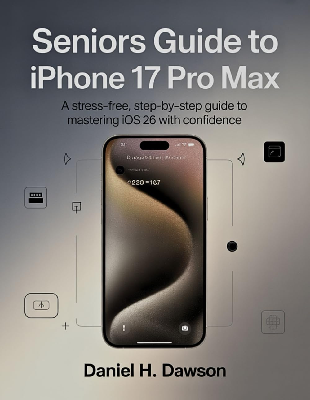 Seniors guide to iphone 17 pro max: A Stress-Free, Step-by-Step Guide to Mastering iOS 26 with Confidence