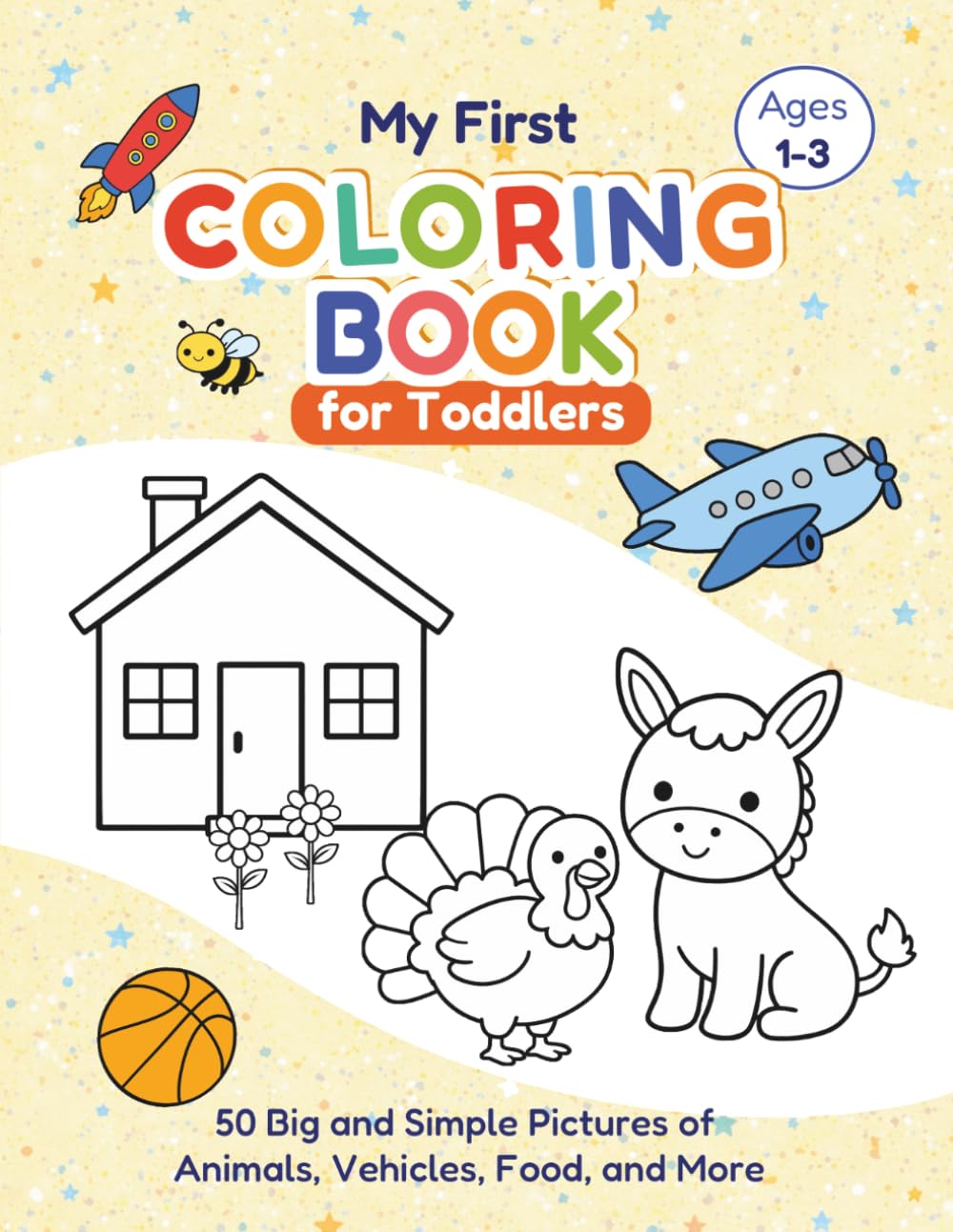My First Coloring Book for Toddlers: 50 Big and Simple Pictures of Animals, Vehicles, Food, and More