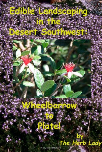 Edible Landscaping in the Desert Southwest: Wheelbarrow to Plate