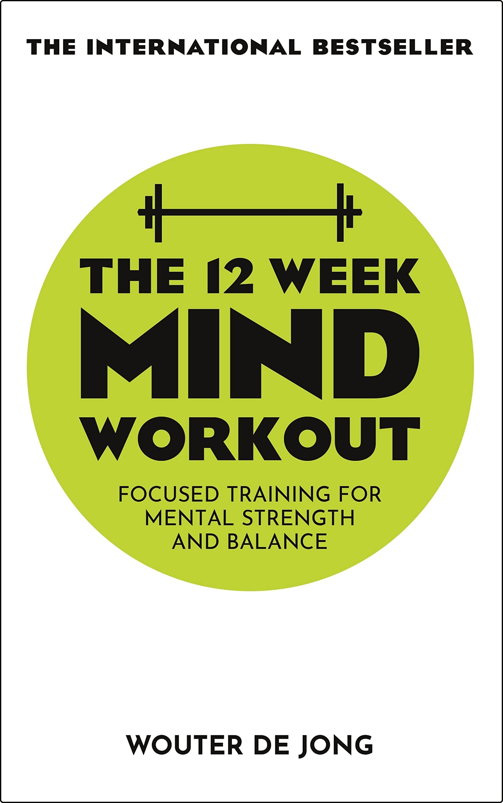 THE 12 WEEK MIND WORKOUT: Focused Training for Mental Strength and Balance