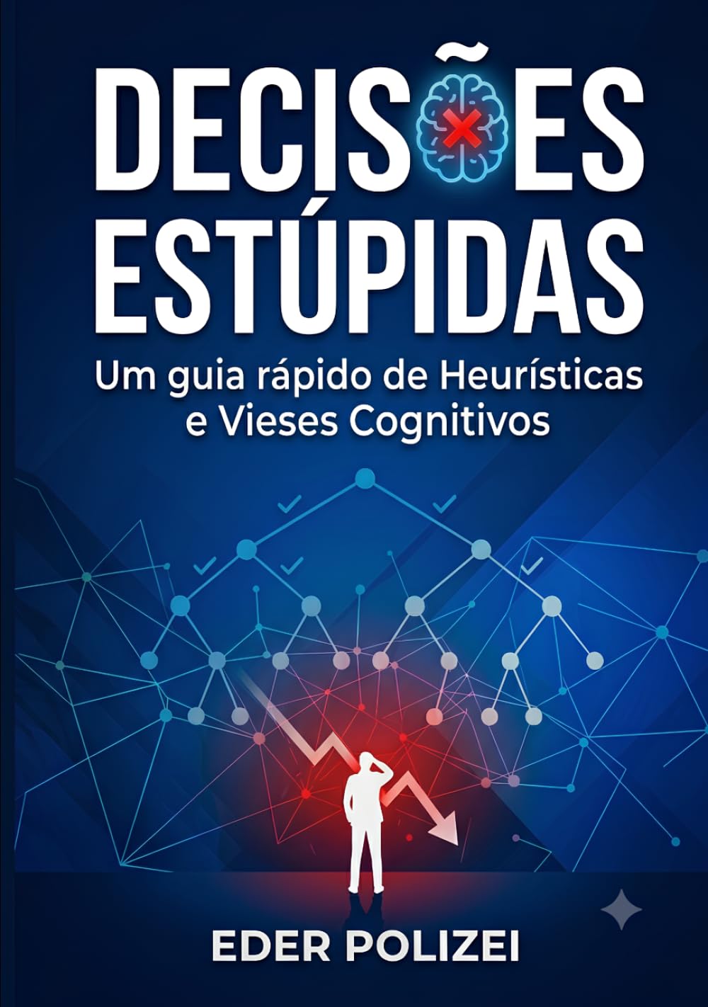 Decisões Estúpidas: Um guia rápido de Heurísticas e Vieses Cognitivos