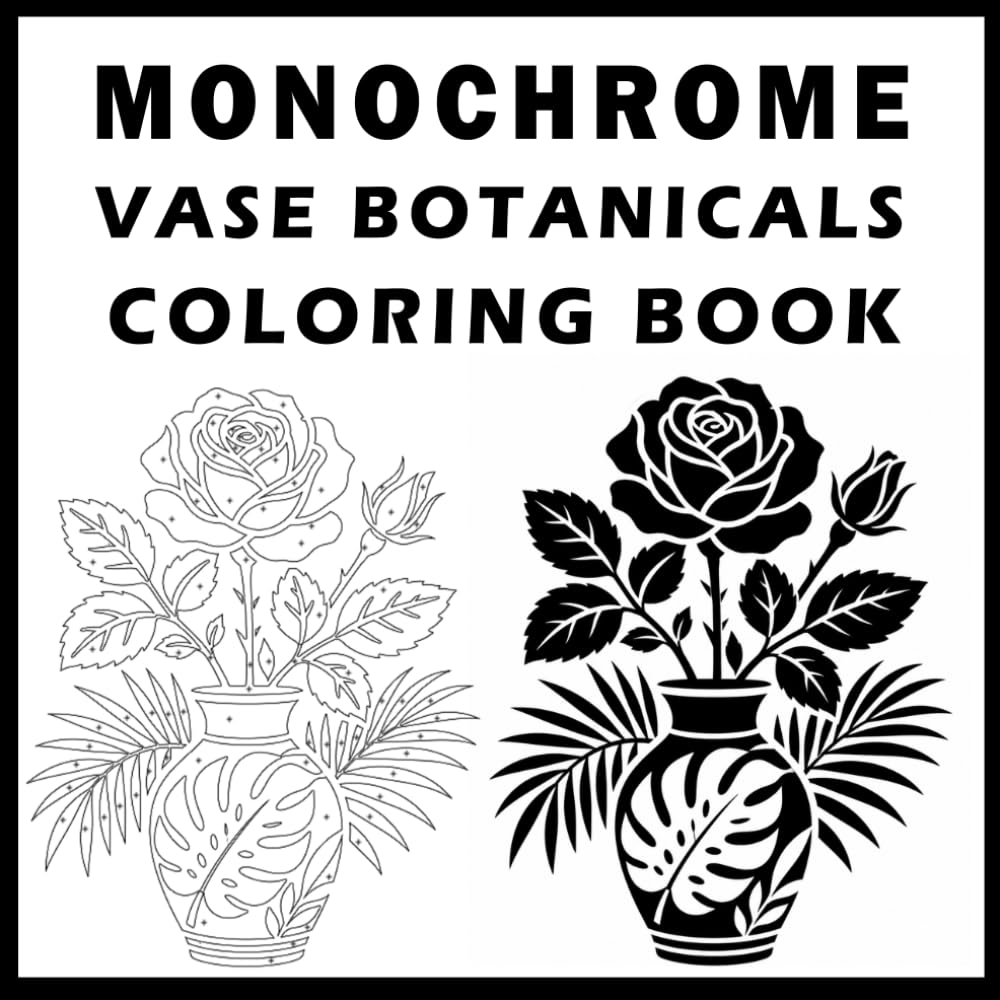 Monochrome Vase Botanicals Coloring Book: Relaxing One-Color Flower Coloring Book – Simple Monochrome Floral Designs for Stress Relief(Adults & Teens)