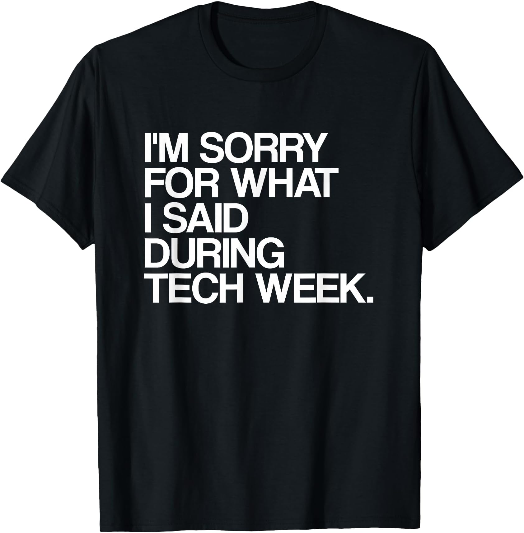 I'm Sorry for What I Said During Tech Week Theatre T-Shirt