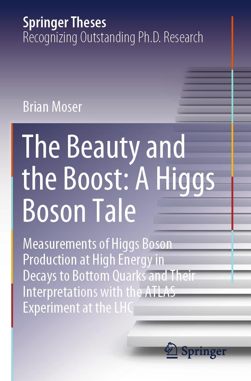 The Beauty and the Boost: A Higgs Boson Tale: Measurements of Higgs Boson Production at High Energy in Decays to Bottom Quarks and Their ... ATLAS Experiment at the LHC (Springer Theses)