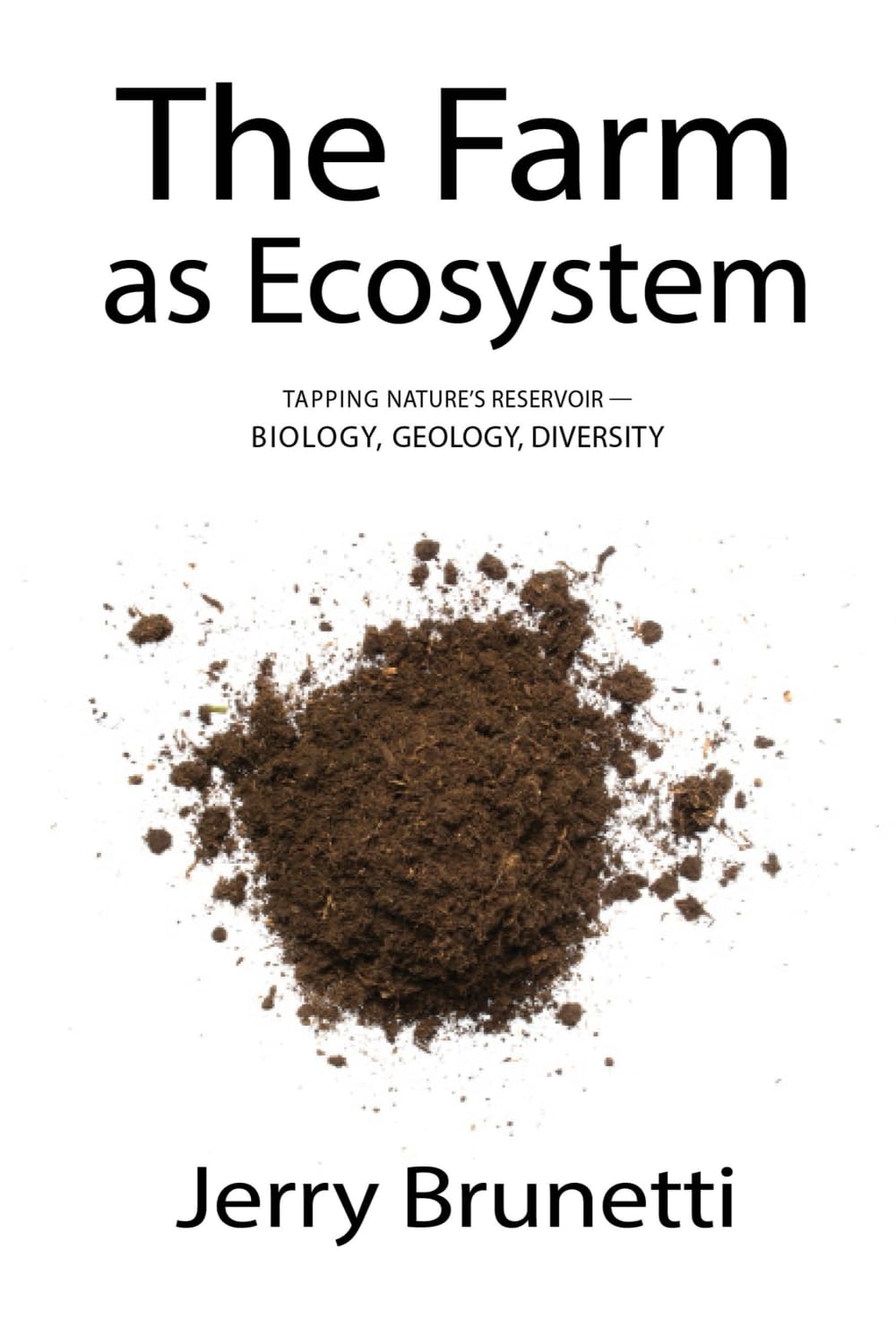 The Farm as Ecosystem: Tapping Nature's Reservoir ─ Biology, Geology, Diversity