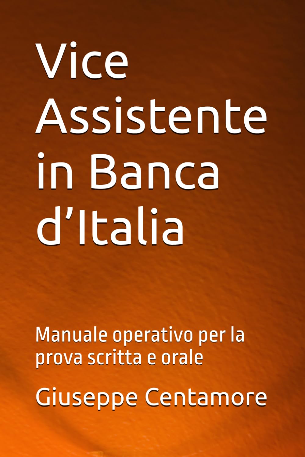 Vice Assistente in Banca d’Italia: Manuale operativo per la prova scritta e orale (Manuali Centamore per la preparazione ai concorsi pubblici)