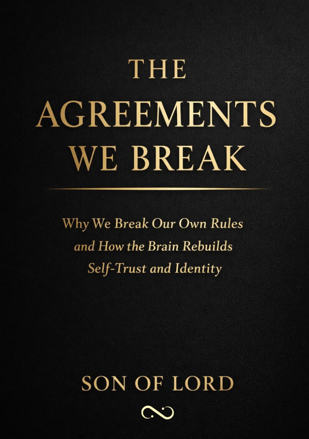 The Agreements We Break: Why We Break Our Own Rules and How the Brain Rebuilds Self‑Trust and Identity (Vibrational Frequency of Energy)