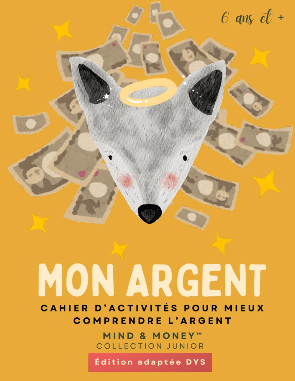 Mon Argent : Cahier d’activités pour mieux comprendre l’argent: Apprendre à gagner, épargner, dépenser et donner (6 ans et +) – Édition adaptée DYS (Mind & Money™ Junior – Édition adaptée DYS)