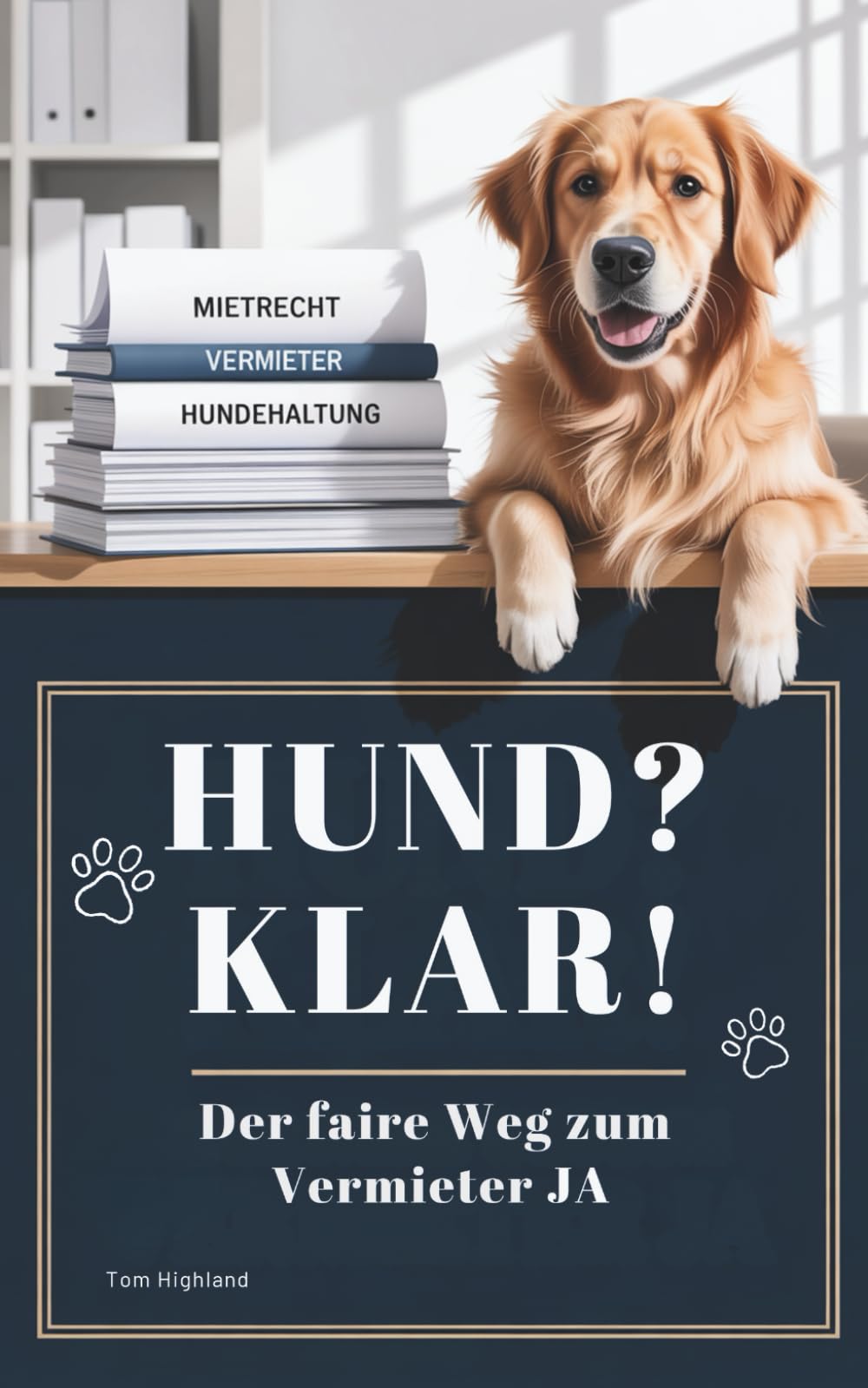 Hund? Klar! - Der faire Weg zum Vermieter JA: „Wie du deinen Vermieter für die Hundehaltung gewinnst – mit Psychologie, Praxiswissen und rechtlichen Grundlagen.“