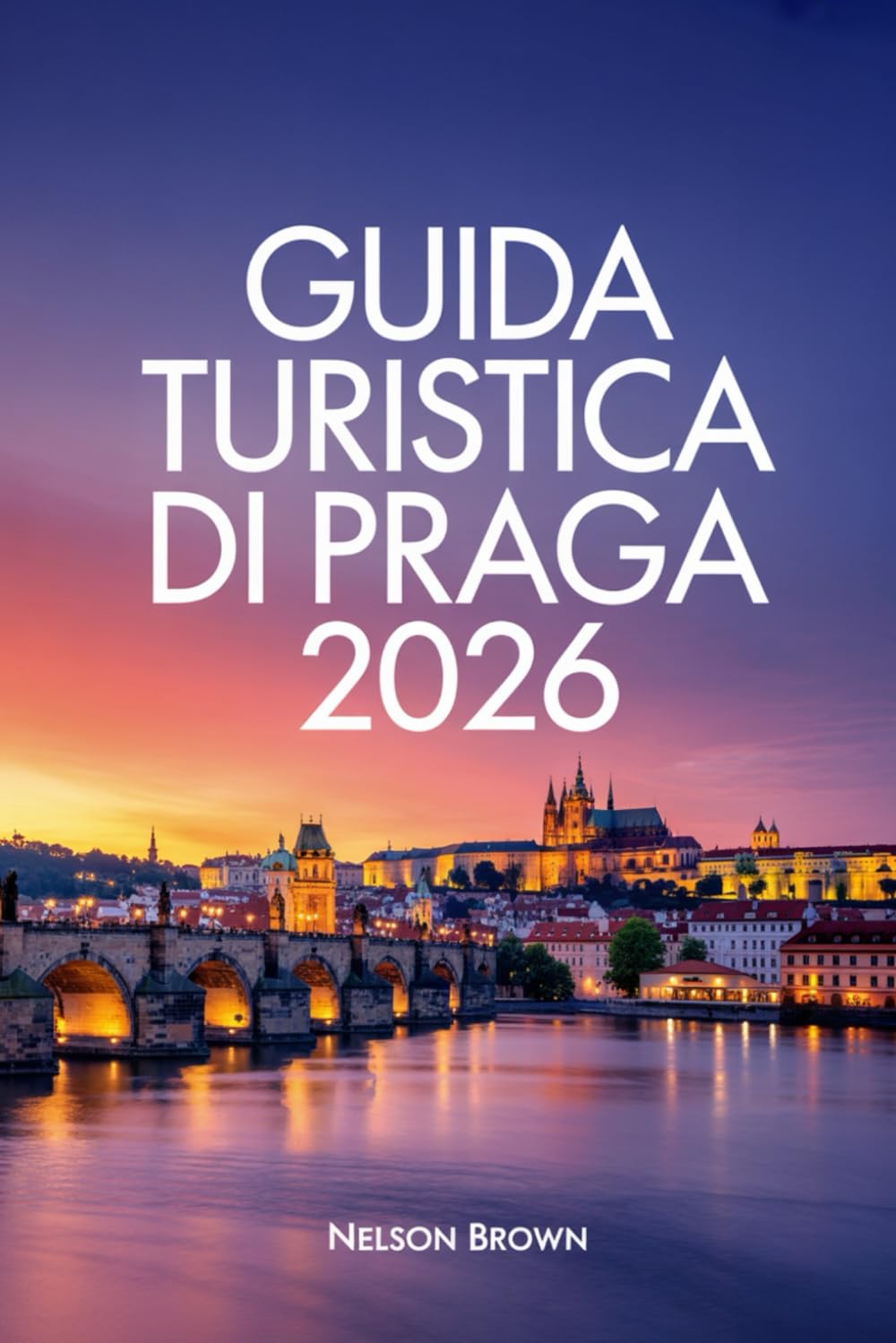 GUIDA TURISTICA DI PRAGA 2026: Esplora il cuore dell'Europa con consigli esperti ed esperienze culturali indimenticabili