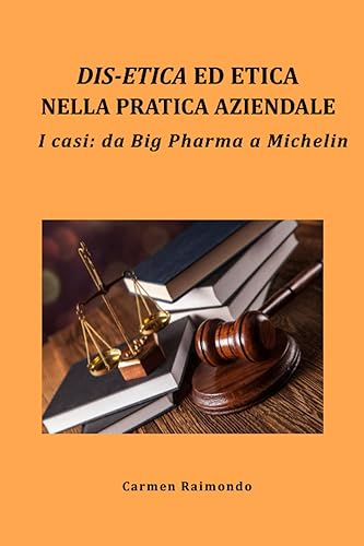 Dis-etica ed Etica nella pratica aziendale. I casi: da Big Pharma a Michelin