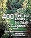 400 Trees and Shrubs for Small Spaces