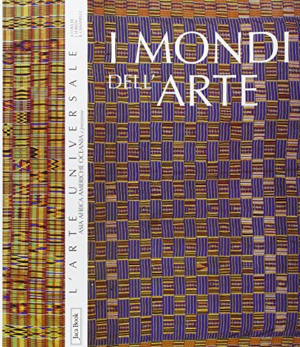 I Mondi Dell'arte. Asia, Africa, Americhe, Oceania E Preistoria. Ediz. Illustrata