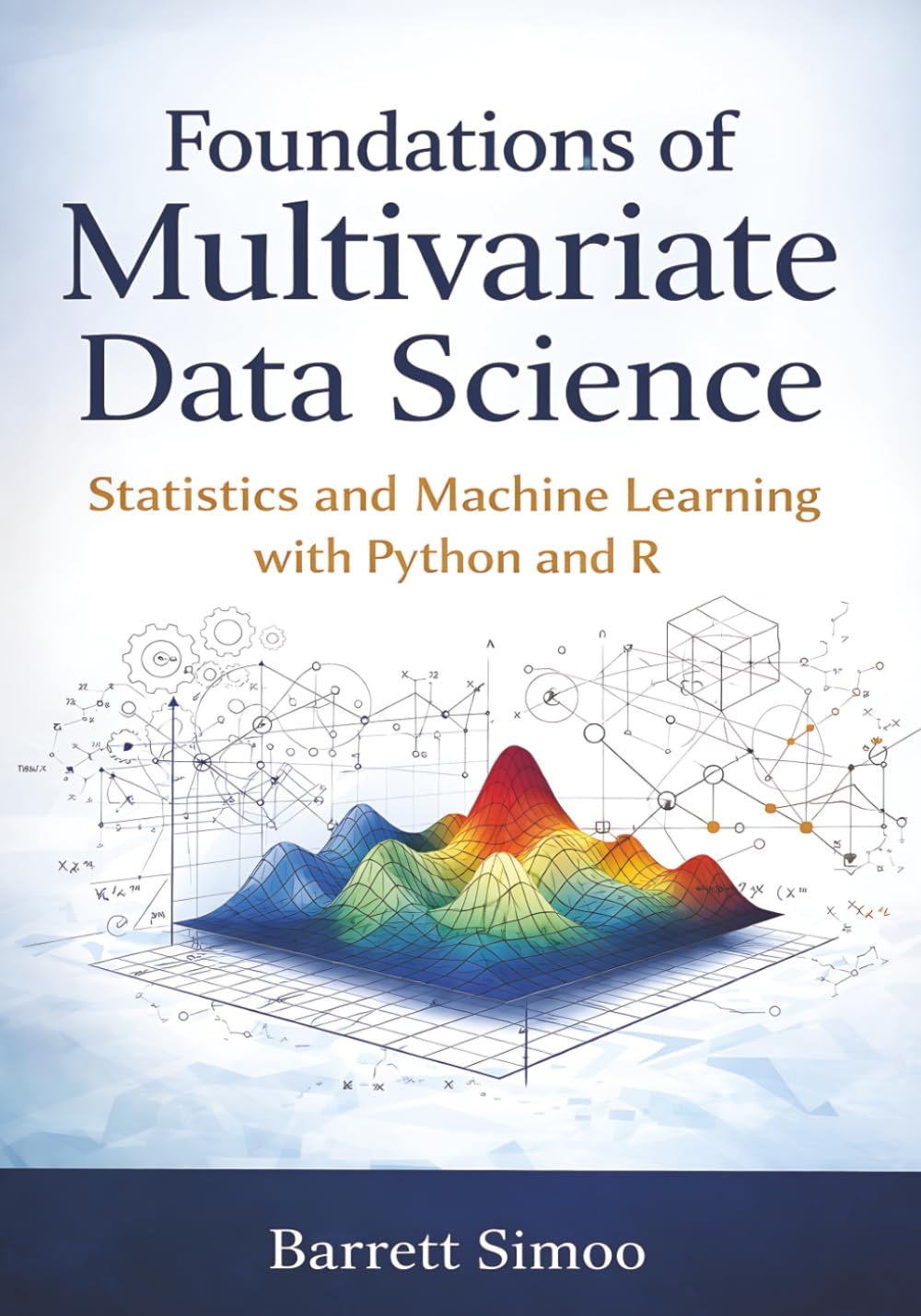 Foundations of Multivariate Data Science: Statistics and Machine Learning with Python and R