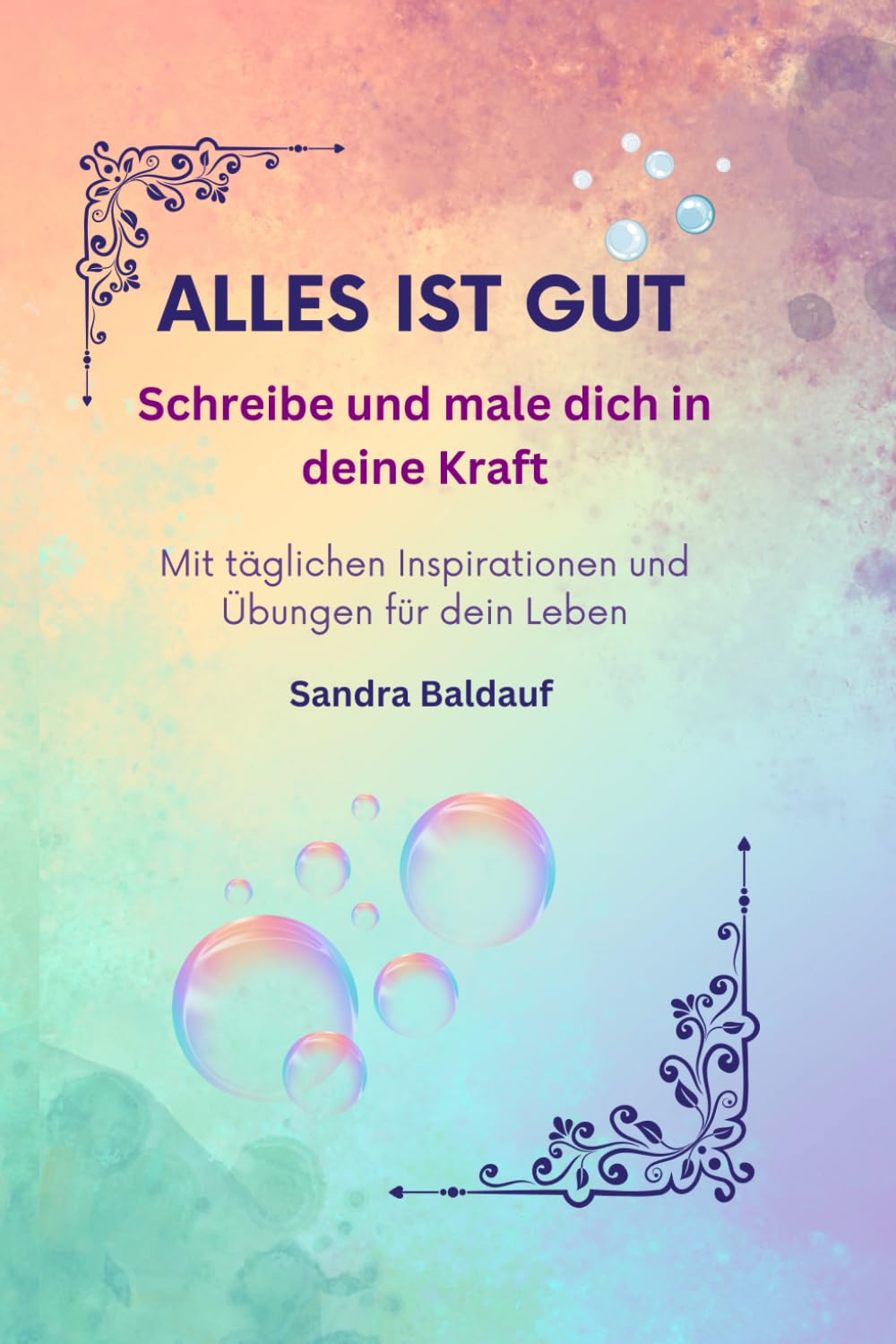 Alles ist gut: Schreibe und male dich in deine Kraft