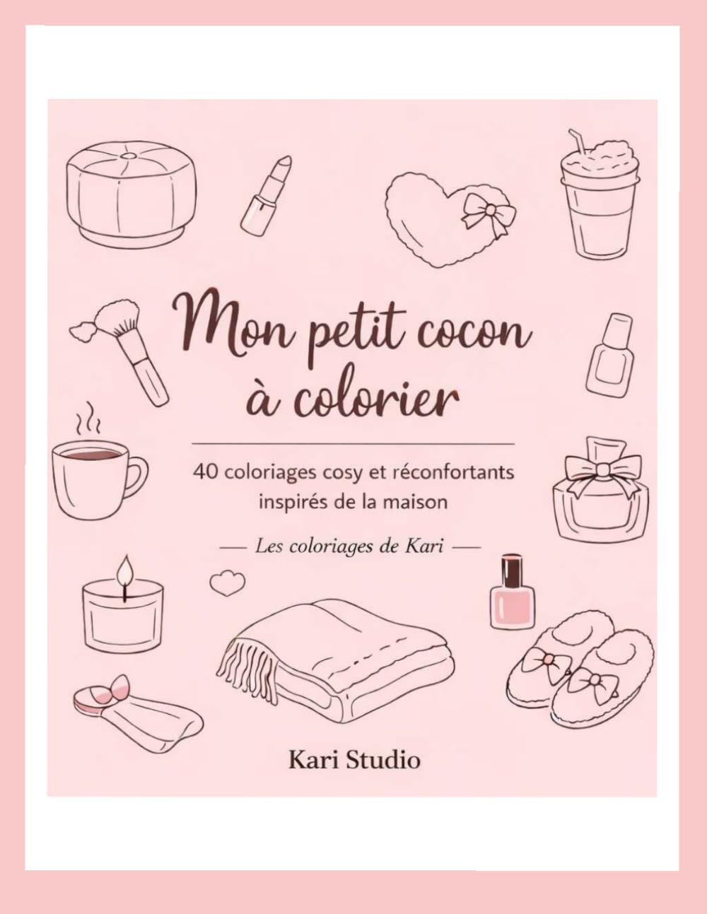 Mon petit cocon à colorier: Les coloriages de Kari