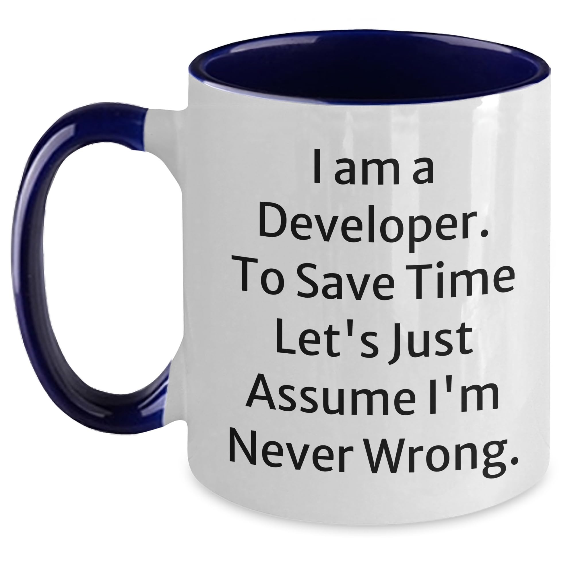 Funny Developer Gifts from Coworkers - I Am A Developer. To Save Time Let's Just Assume I'm Never Wrong. Two Tone Coffee Mug for Valentine's