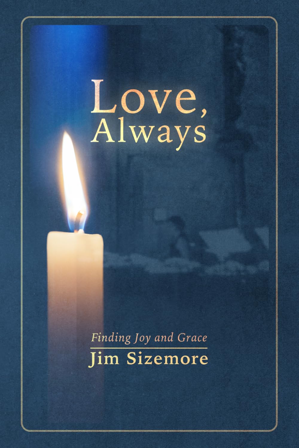 Love, Always: Finding Joy and Grace