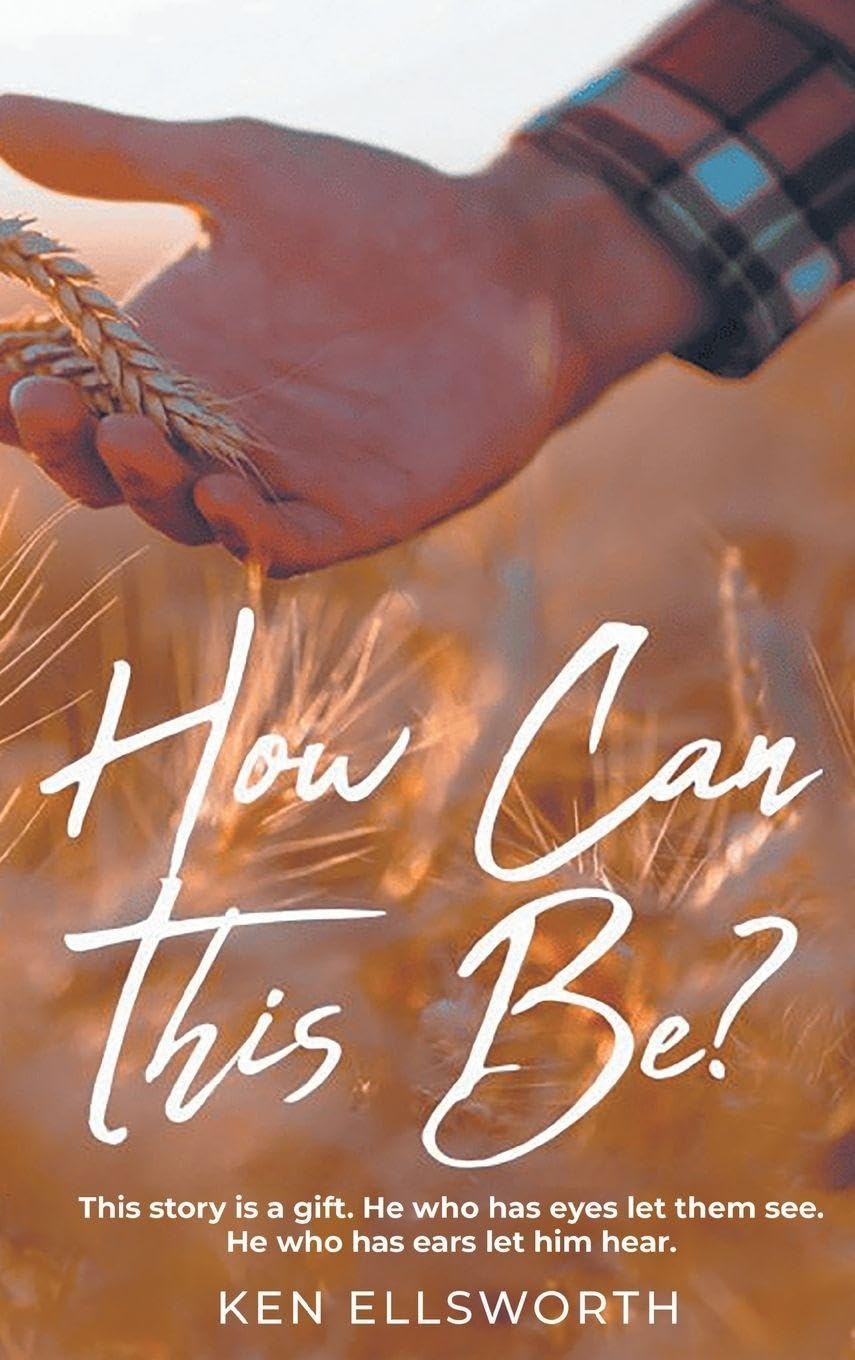 How Can This Be?: This story is a gift. He who has eyes let him see. He who has ears let him hear.