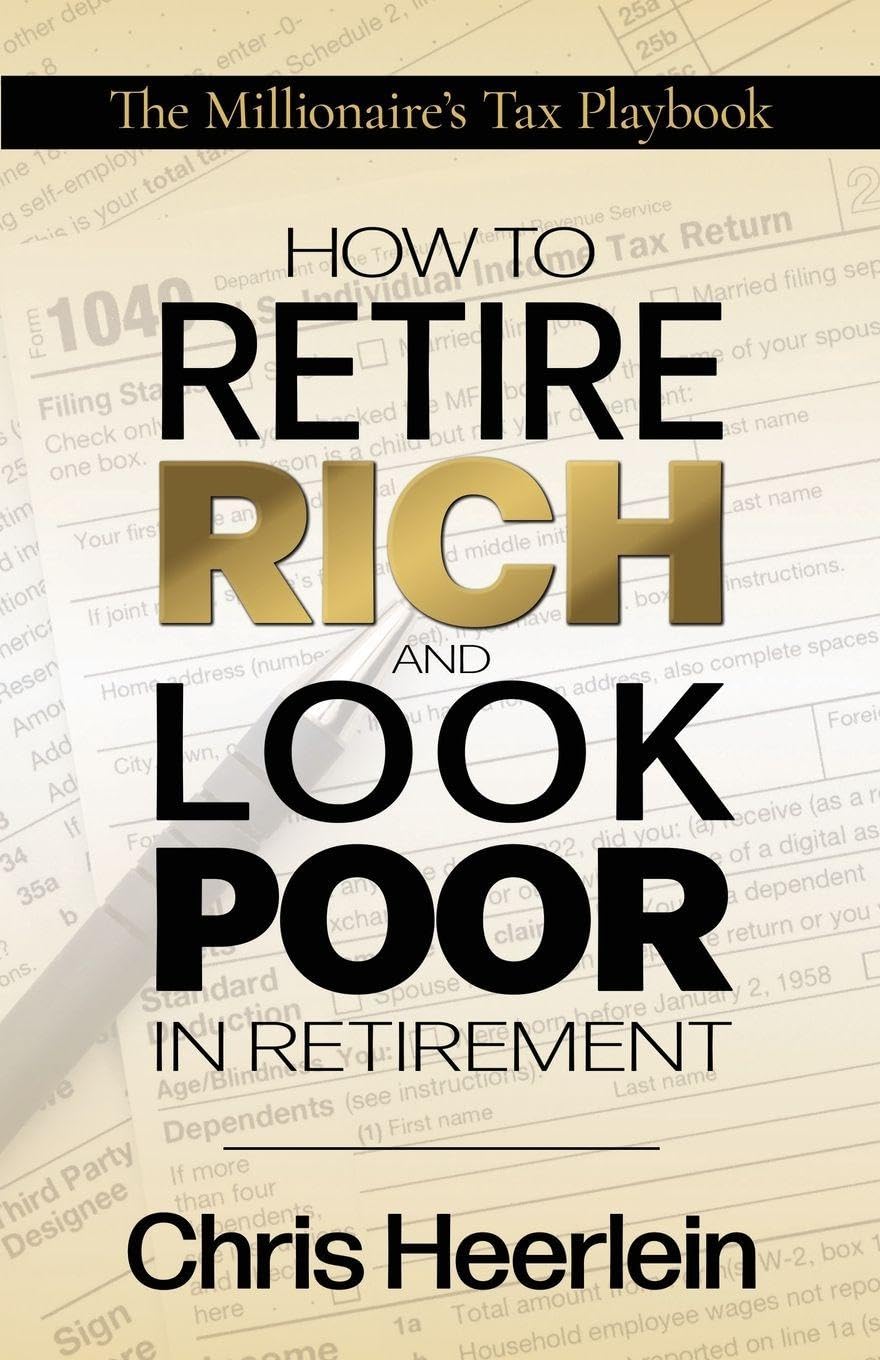 How To Retire Rich And Look Poor In Retirement: The Millionaire’s Tax Playbook